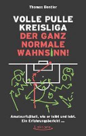 Volle Pulle Kreisliga - der ganz normale Wahnsinn de Thomas Bentler