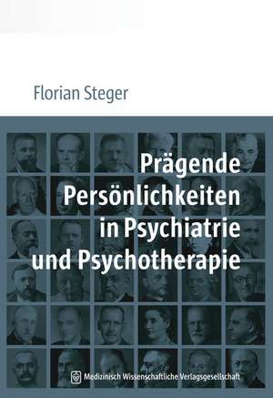 Prägende Persönlichkeiten in Psychiatrie und Psychotherapie de Florian Steger