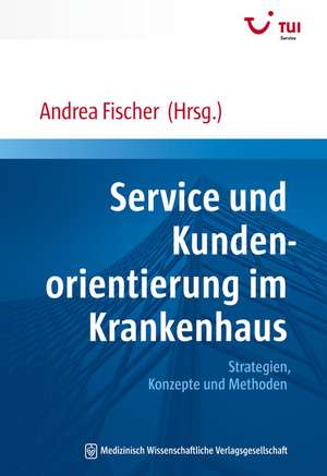 Service und Kundenorientierung im Krankenhaus de Andrea Fischer