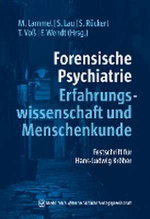 Forensische Psychiatrie - Erfahrungswissenschaft und Menschenkunde de Matthias Lammel