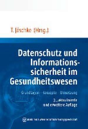 Datenschutz, Informations- und Cybersicherheit im Gesundheitswesen de Thomas Jäschke