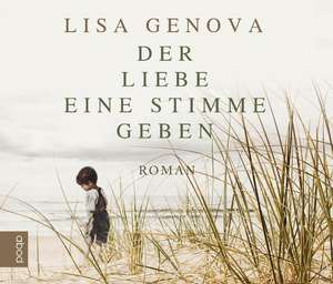 Der Liebe eine Stimme geben de Lisa Genova