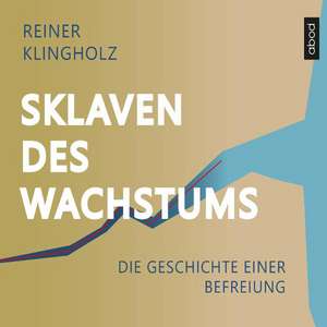 Sklaven des Wachstums - die Geschichte einer Befreiung de Reiner Klingholz