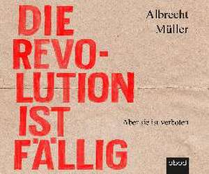 Die Revolution ist fällig de Albrecht Müller