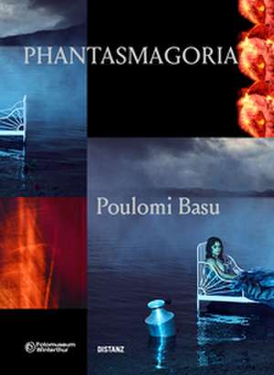 Phantasmagoria de Poulomi Basu
