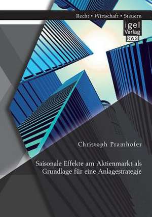 Saisonale Effekte Am Aktienmarkt ALS Grundlage Fur Eine Anlagestrategie: Mit Besonderem Hinblick Auf Payment-Services de Christoph Pramhofer