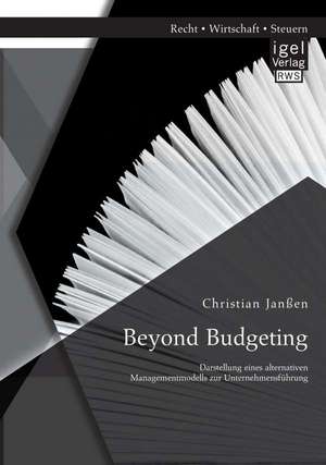 Beyond Budgeting: Darstellung Eines Alternativen Managementmodells Zur Unternehmensfuhrung de Christian Janßen