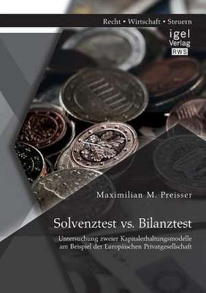 Solvenztest vs. Bilanztest: Untersuchung Zweier Kapitalerhaltungsmodelle Am Beispiel Der Europaischen Privatgesellschaft de Maximilian M. Preisser