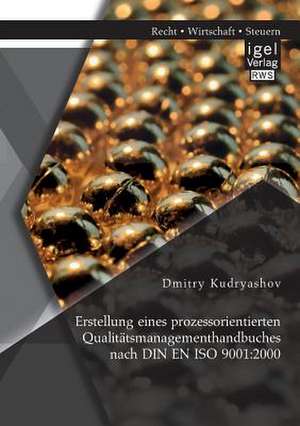 Erstellung Eines Prozessorientierten Qualitatsmanagementhandbuches Nach Din En ISO 9001: 2000 de Dmitry Kudryashov