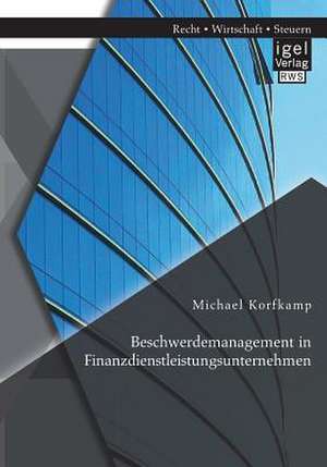 Beschwerdemanagement in Finanzdienstleistungsunternehmen de Michael Korfkamp