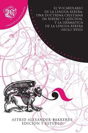 El vocabulario de la lengua xebera, una doctrina cristiana en xebero y quechua, y la gramática de la lengua xebera (siglo XVIII) de Astrid Alexander-Bakkerus