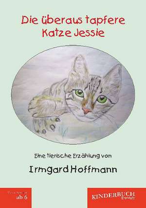 Die überaus tapfere Katze Jessie de Irmgard Hoffmann