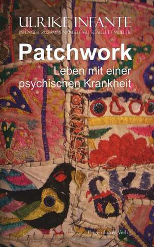 Patchwork - Leben mit einer psychischen Krankheit de Ulrike Infante