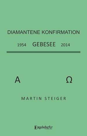 Sammelband zur Diamantenen Konfirmation. Gebesee 1954 - 2014 de Martin Steiger