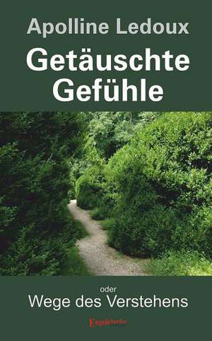 Getäuschte Gefühle. Oder: Wege des Verstehens de Apolline Ledoux