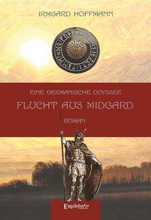 Eine germanische Odyssee: Flucht aus Midgard de Irmgard Hoffmann