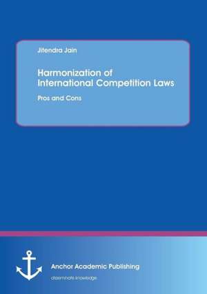 Harmonization of International Competition Laws: Pros and Cons de Jitendra Jain