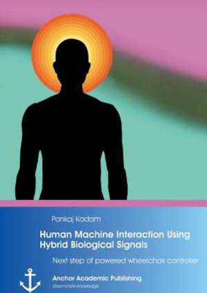 Human Machine Interaction Using Hybrid Biological Signals: Next step of powered wheelchair controller de Pankaj Kadam