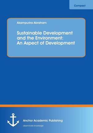 Sustainable Development and the Environment: An Aspect of Development de Akampurira Abraham