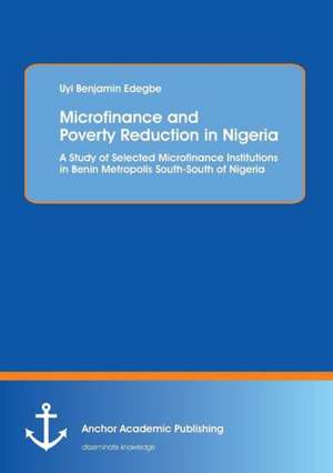 Microfinance and Poverty Reduction: An Empirical Evidence from Benin Metropolis South-South of Nigeria de Uyi Benjamin Edegbe