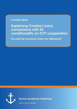 Explaining Croatia¿s (non)compliance with EU conditionality on ICTY cooperation: Do external incentives make the difference? de Christian Menz