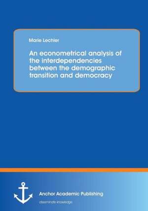 An econometrical analysis of the interdependencies between the demographic transition and democracy de Marie Lechler