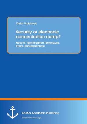 Security or electronic concentration camp? Persons` identification techniques, errors, consequences de Victor Vrublevski