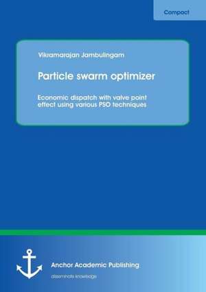 Particle swarm optimizer: Economic dispatch with valve point effect using various PSO techniques de Vikramarajan Jambulingam