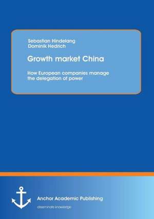 Growth market China: How European companies manage the delegation of power de Sebastian Hindelang