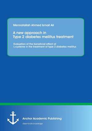 A new approach in Type 2 diabetes mellitus treatment: Evaluation of the beneficial effect of L-cysteine in the treatment of type 2 diabetes mellitus de Mennatallah Ali