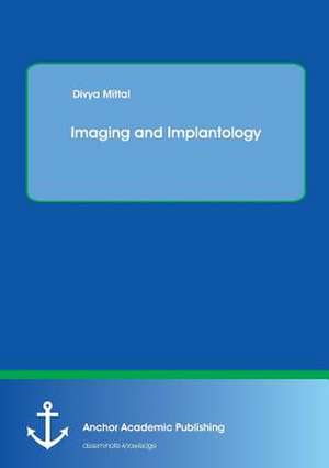 Imaging and Implantology de Divya Mittal