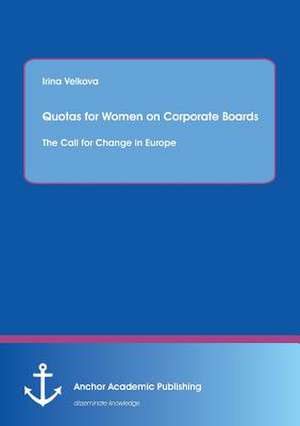 Quotas for Women on Corporate Boards: The Call for Change in Europe de Irina Velkova