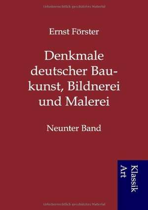 Denkmale deutscher Baukunst, Bildnerei und Malerei de Ernst Förster