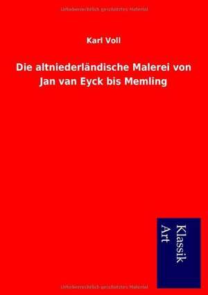 Die altniederländische Malerei von Jan van Eyck bis Memling de Karl Voll