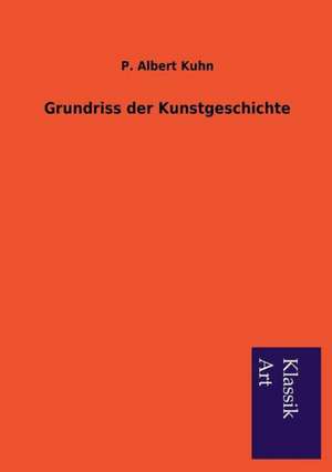 Grundriss Der Kunstgeschichte: In Den Kulissen de P. Albert Kuhn