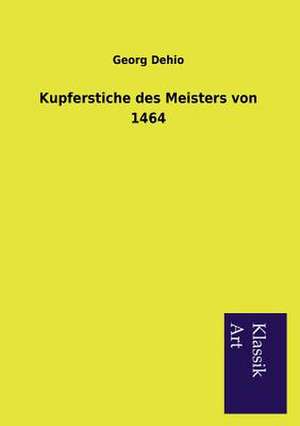 Kupferstiche Des Meisters Von 1464: In Den Kulissen de Georg Dehio