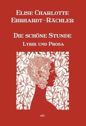 Die schöne Stunde de Elise Charlotte Ehrhardt-Rächler