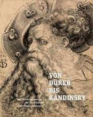 Von Dürer bis Kandinsky de Anhaltische Gemäldegalerie Dessau