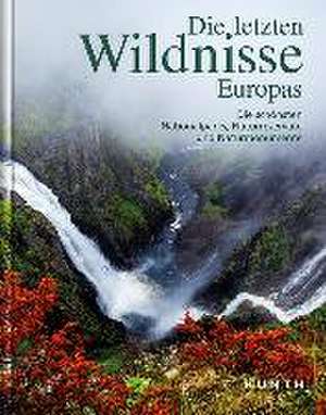 Die letzten Wildnisse Europas de KUNTH Verlag