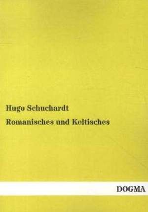 Romanisches und Keltisches de Hugo Schuchardt