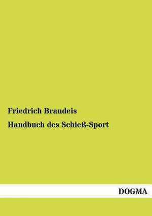 Handbuch des Schieß-Sport de Friedrich Brandeis