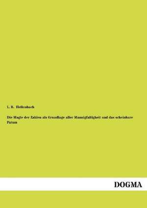 Die Magie der Zahlen als Grundlage aller Mannigfaltigkeit und das scheinbare Fatum de L. B. Hellenbach