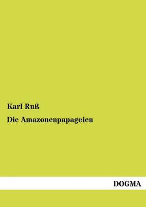 Die Amazonenpapageien de Karl Ruß