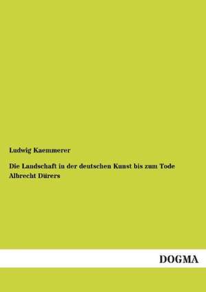 Die Landschaft in der deutschen Kunst bis zum Tode Albrecht Dürers de Ludwig Kaemmerer