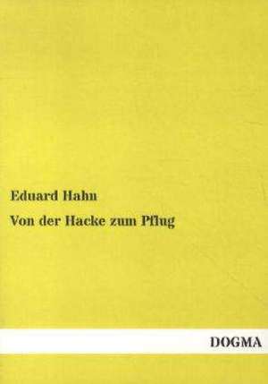 Von der Hacke zum Pflug de Eduard Hahn