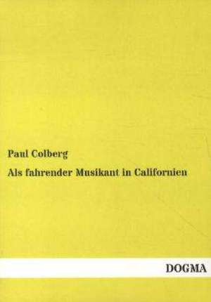 Als fahrender Musikant in Californien de Paul Colberg