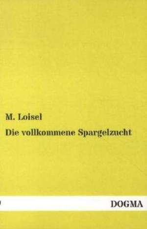 Die vollkommene Spargelzucht de M. Loisel