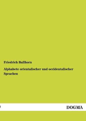 Alphabete orientalischer und occidentalischer Sprachen de Friedrich Ballhorn