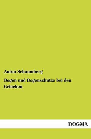 Bogen und Bogenschütze bei den Griechen de Anton Schaumberg