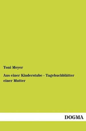 Aus einer Kinderstube - Tagebuchblätter einer Mutter de Toni Meyer